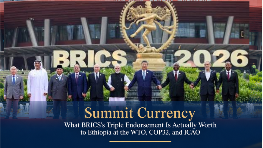 Summit Currency What BRICS's Triple Endorsement Is Actually Worth to Ethiopia at the WTO, COP32, and ICAO